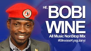 HE Bobi Wine All Music NonStop Mix #BikwaseKyagula