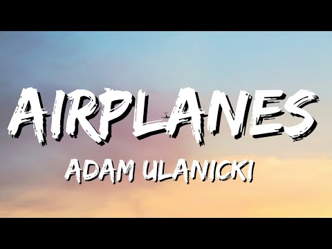 Adam Ulanicki - Airplanes (Lyrics)