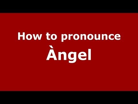 How to pronounce Àngel (Spain/Spanish) - PronounceNames.com