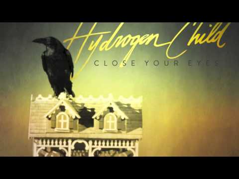 Hydrogen Child - Close Your Eyes