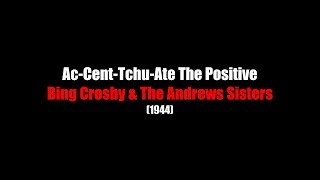 Ac-Cent-Tchu-Ate The Positive | LYRICS | Bing Crosby &amp; The Andrews Sisters | (1944)