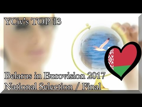 Belarus in Eurovision 2017 - YCiv's TOP 13 - National Selection / Final