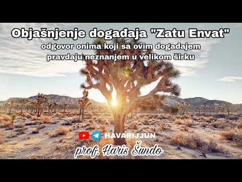 OBJAŠNJENJE DOGAĐAJA "ZATU ENVAT" - prof. Haris Šundo