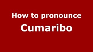 How to pronounce Cumaribo