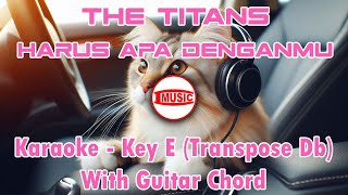 Download lagu The Titans - Harus Apa Denganmu [Karaoke - Key E (Transpose Db) - Guitar Chord] mp3