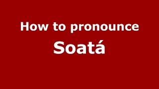 How to pronounce Soatá