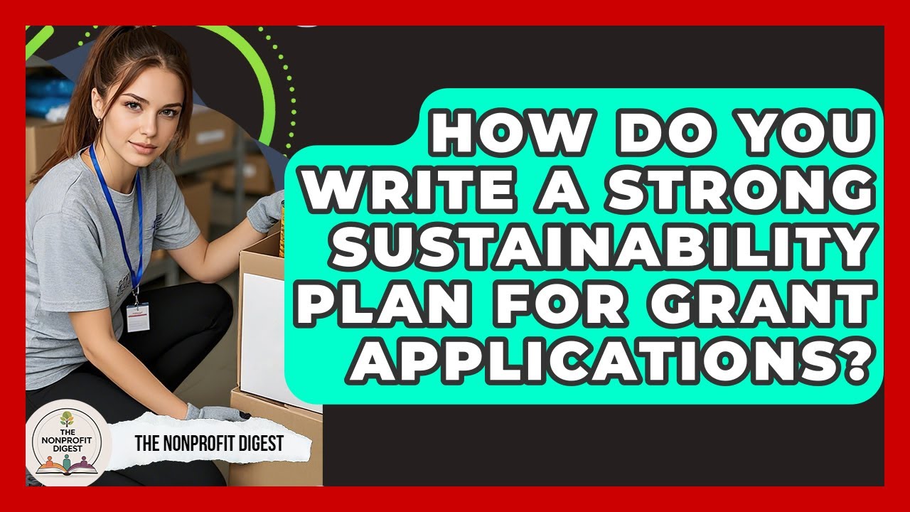 How Do You Write A Strong Sustainability Plan For Grant Applications? - The Nonprofit Digest
