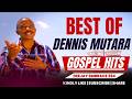 BEST OF DENNIS MUTARA ALL TIME GOSPEL HITS DEEJAY EMBRACE 254