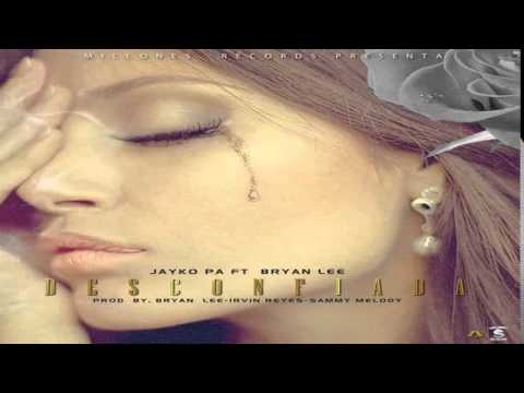 Jayko Pa Ft Bryan Lee -  Desconfiada [Prod By Bryan Lee, Irvin Reyes  Sammy Melody]