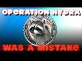OPERATION HYDRA WAS A MISTAKE