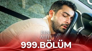 Beni Affet 999 Bölüm