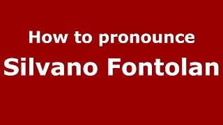 How to pronounce Silvano Fontolan