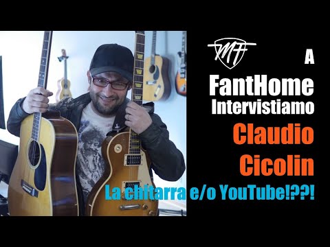 A FantHome Intervistiamo CLAUDIO CICOLIN - La chitarra e/o YouTube!?!?