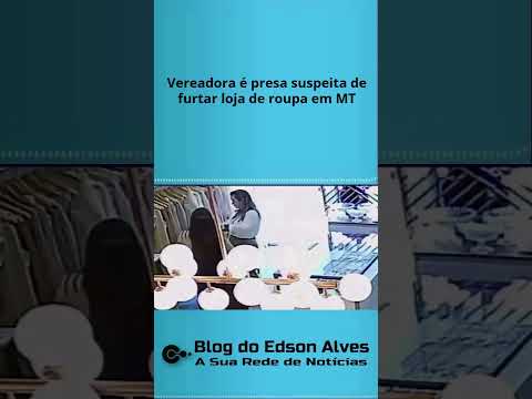 Vereadora é presa suspeita de furtar loja de roupa em MT #shorts