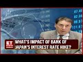 Bank Of Japan's Interest Rate Hike: What Will Be The Impact On The Economy?