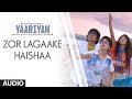 Zor Laga Ke Haisha Lyrics - Yaariyan