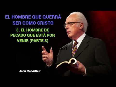 EL HOMBRE DE PECADO QUE ESTAR POR VENIR (Parte 3) - John MacArthur