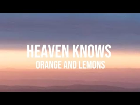 Orange And Lemons - Heaven Knows (Lyrics)