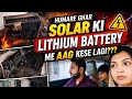 Humare Ghar Aag Solar System Or Lithium Battery Main Kese Lagi Allah Ne Buht Bary Hadsy Se Bachya