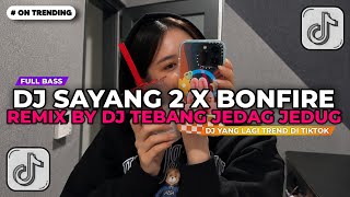 Download lagu DJ SAYANG 2 X BONFIRE BY DJ TEBANG JEDAG JEDUG || DJ TIKTOK TERBARU 2026!! mp3 Download lagu DJ SAYANG 2 X BONFIRE BY DJ TEBANG JEDAG JEDUG || DJ TIKTOK TERBARU 2026!! mp3