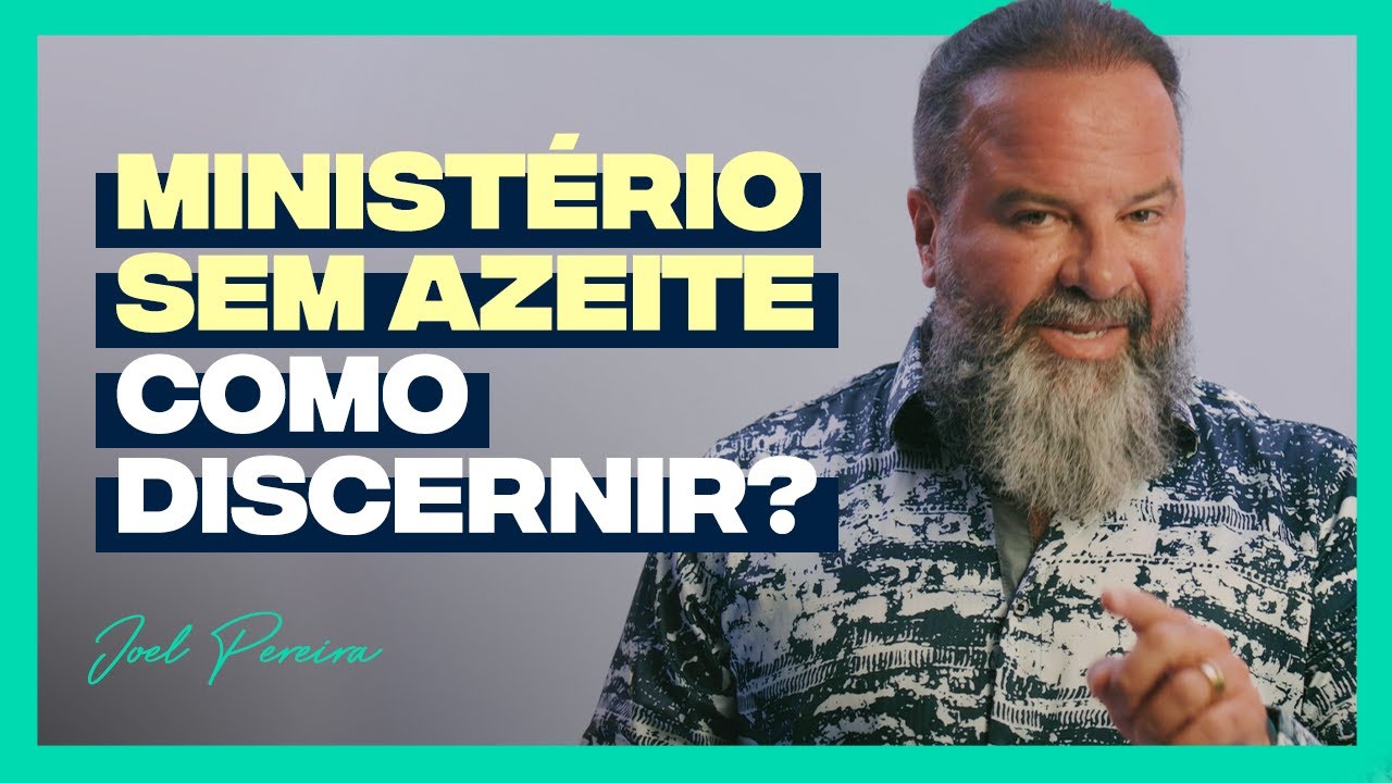 MINISTÉRIO SEM UNÇÃO - Como discernir? | Joel Pereira