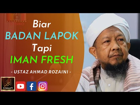 Ustaz Ahmad Rozaini - Biar BADAN LAPOK Tapi IMAN FRESH
