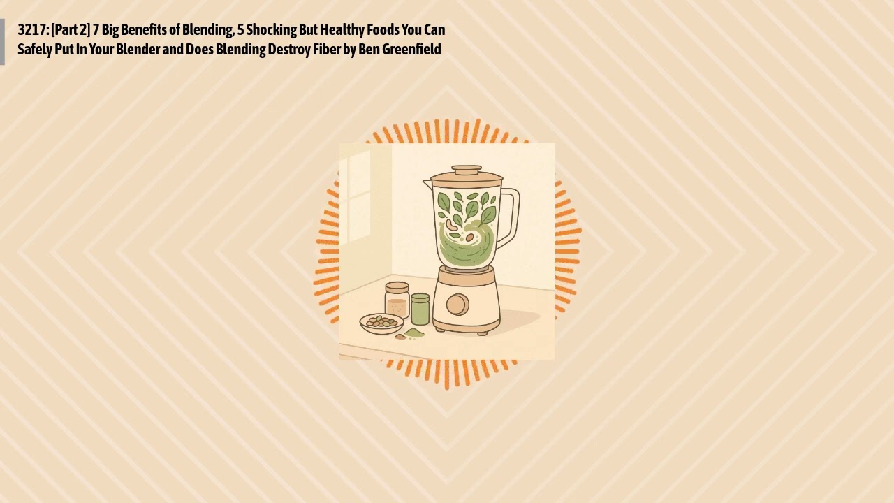 3217: [Part 2] 7 Big Benefits of Blending, 5 Shocking But Healthy Foods You Can Safely Put In...
