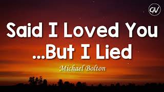 Download lagu Michael Bolton - Said I Loved You...But I Lied [Lyrics] mp3