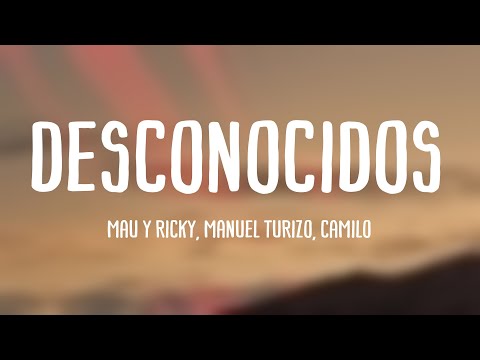 Desconocidos - Mau Y Ricky, Manuel Turizo, Camilo (Lyrics Version)