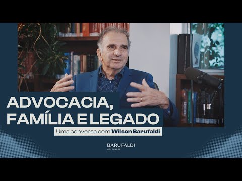 Advocacia, família e legado: uma conversa com Wilson Barufaldi