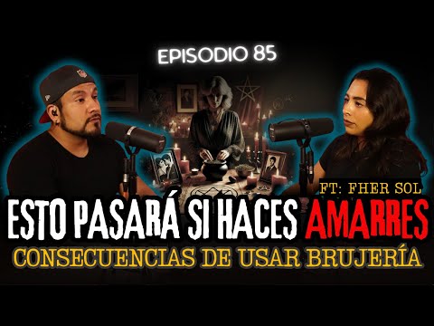 85 | Esto te Pasará si Haces AMARRES DE AMOR... Consecuencias del USO DE BRUJERÍA