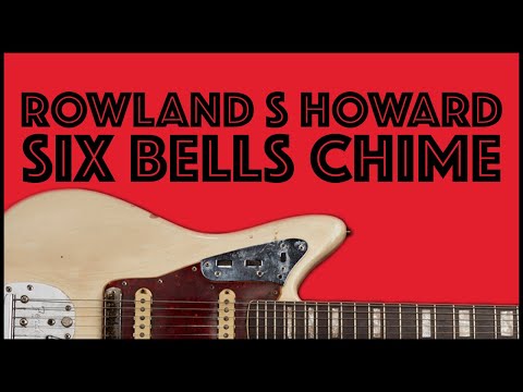 Rowland S Howard Guitar Lesson | Six Bells Chime