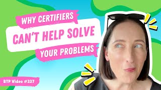 BTP Video #337 – Why certifiers can’t help solve your problems