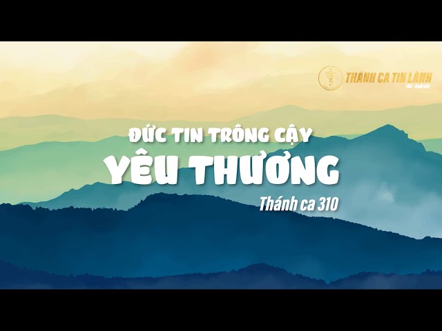 THÁNH CA 310 | ĐỨC TIN TRÔNG CẬY YÊU THƯƠNG | KARAOKE THÁNH CA TIN LÀNH