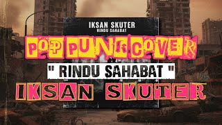 Download lagu Iksan Skuter - Rindu Sahabat | Pop Punk Cover mp3
