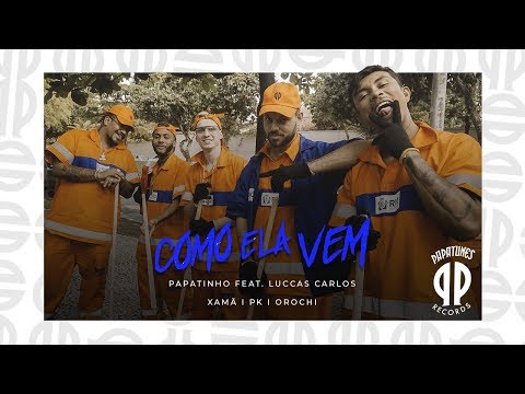 Papatinho - Como Ela Vem ft. Luccas Carlos, Xamã , PK, Orochi