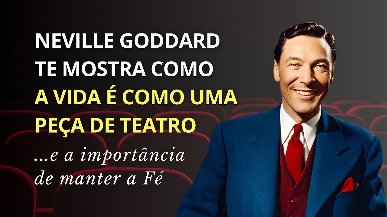 'A Realidade é uma PEÇA DE TEATRO, é assim que você atua!' - NEVILLE GODDARD