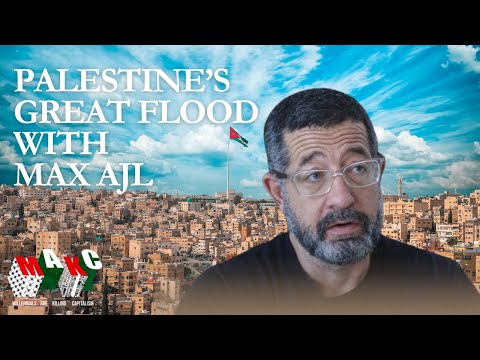 Palestine's Great Flood with Max Ajl