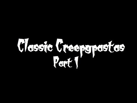 Creepy Stories | Classic Creepypastas (Part 1)
