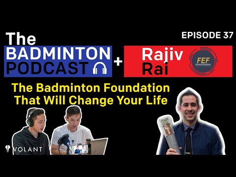 The Badminton Podcast Ep 37: FIRST EVER FOUNDATION - Rajiv Rai (USA)