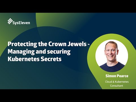Protecting the Crown Jewels - Managing and securing Kubernetes Secrets