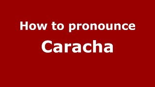 How to pronounce Caracha