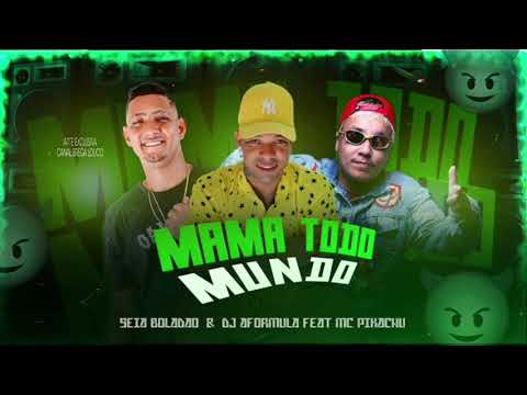 MC AFORMULA - MC SEIA BOLADÃO - FEAT MC PIKACHU -MAMA TODO MUNDO - PROD. DJ AFORMULA NO BEAT  AM STU