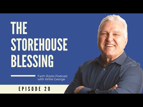 The Storehouse Blessing - Episode 20 - Faith Roots Podcast with Willie George