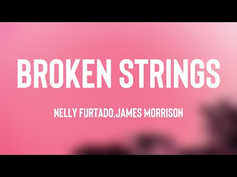 Broken Strings - Nelly Furtado,James Morrison [Lyrics Video] 🏔