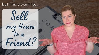 Sell your House to a Friend - What to do?