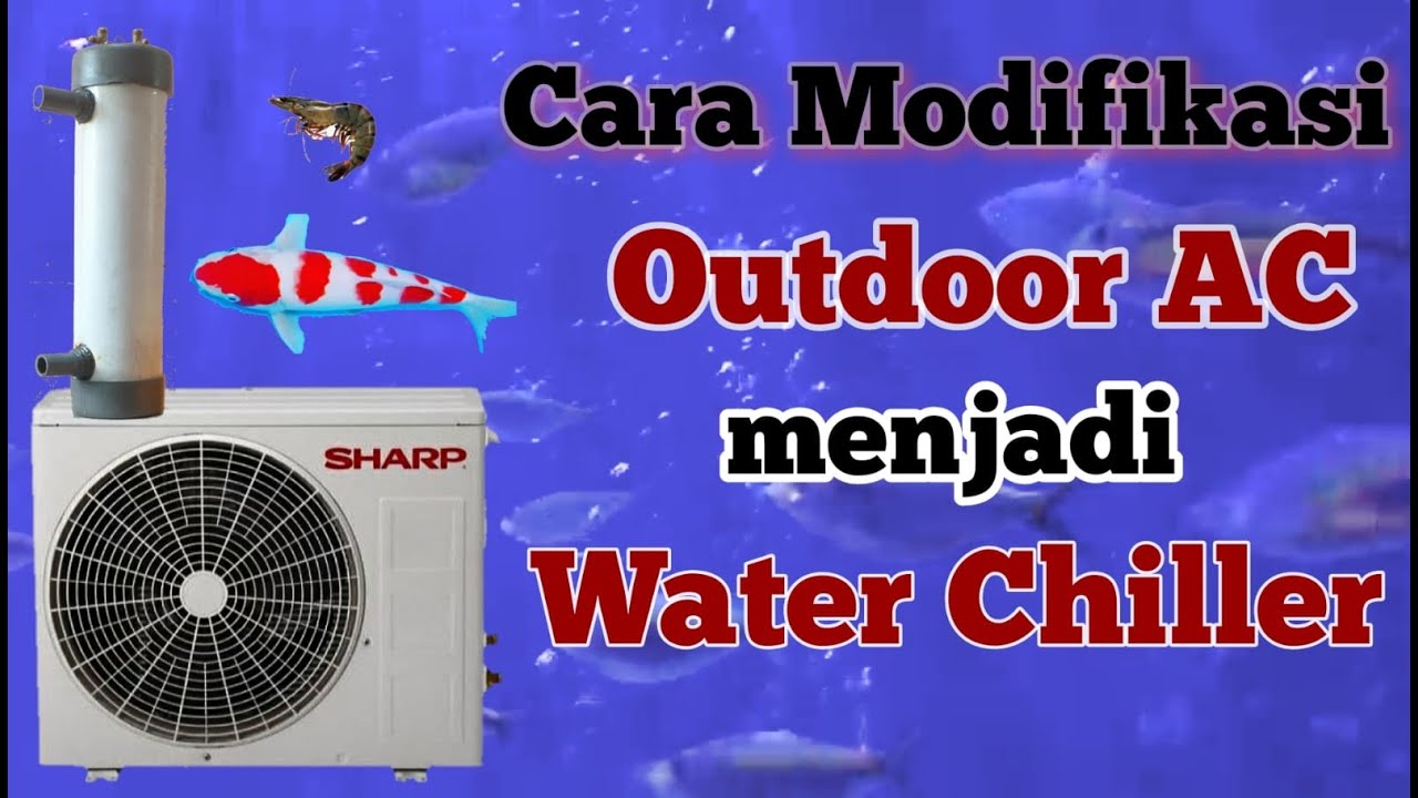 Cara Modifikasi Outdoor AC Menjadi Water Chiller