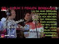 Full Album 3 Pemuda Berbahaya Terbaru Ku Tak Akan Bersuara Purnama Merindu Aca Aca Nehi Nehi