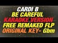 Cardi b -Be Careful Karaoke Instrumental original key Gbm + flp