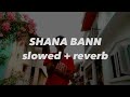 MC STAN - SHANA BANN { slowed + reverb } | ASTERIX